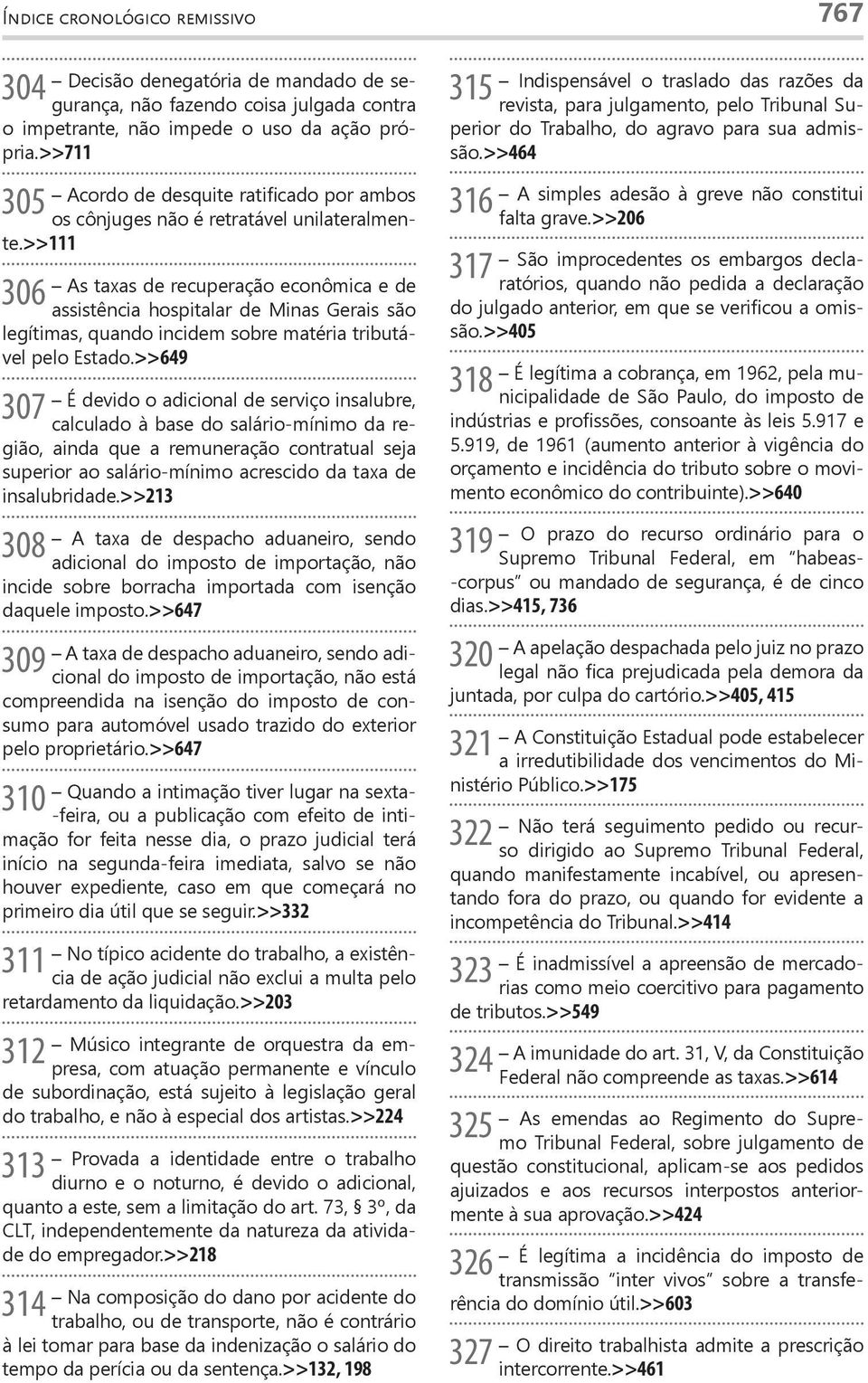 >>111 306 As taxas de recuperação econômica e de assistência hospitalar de Minas Gerais são legítimas, quando incidem sobre matéria tributável pelo Estado.