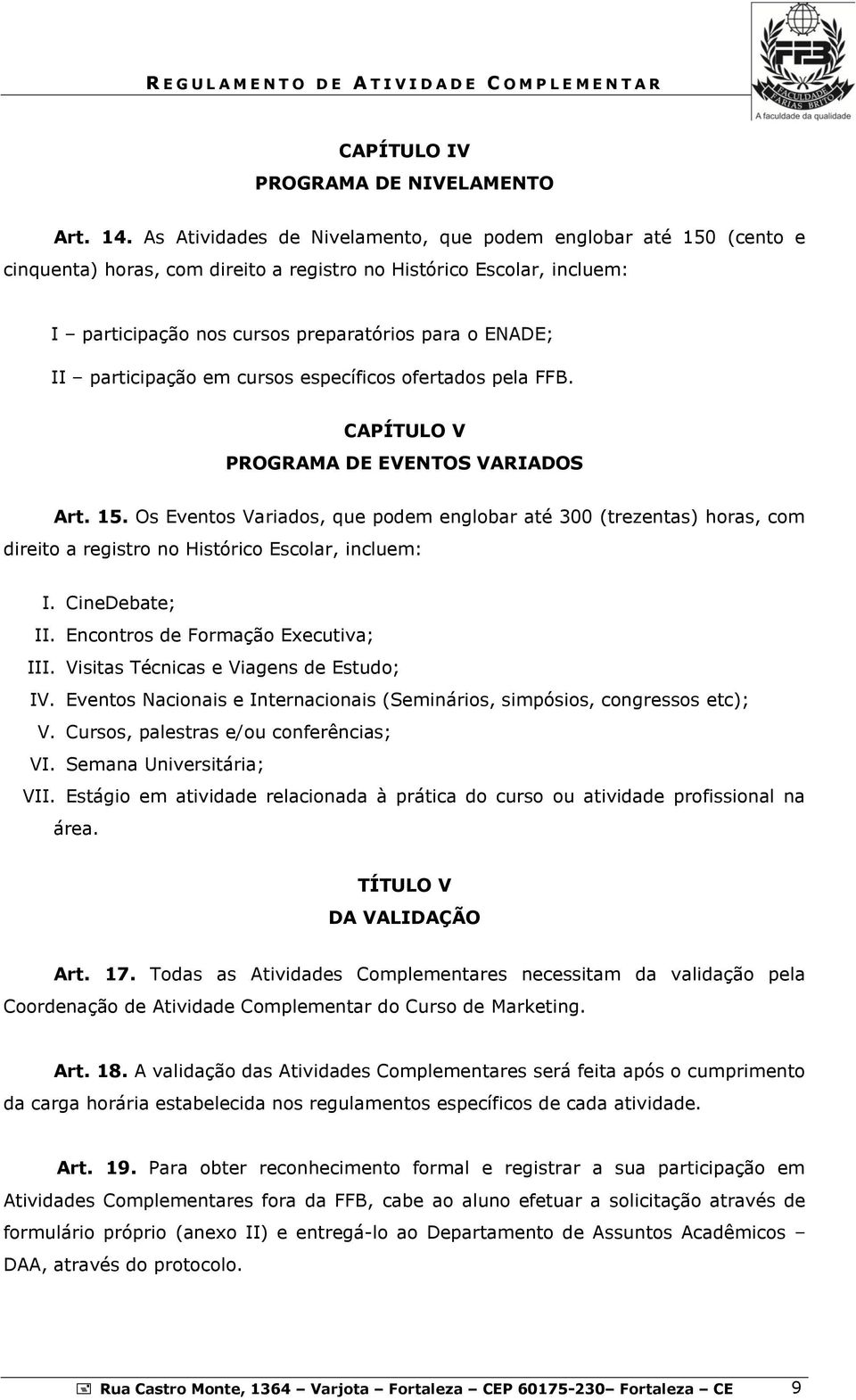 participação em cursos específicos ofertados pela FFB. CAPÍTULO V PROGRAMA DE EVENTOS VARIADOS Art. 15.