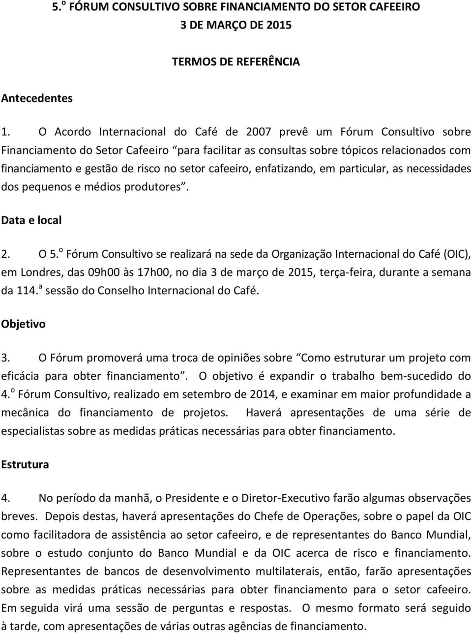 setor cafeeiro, enfatizando, em particular, as necessidades dos pequenos e médios produtores. Data e local 2. O 5.