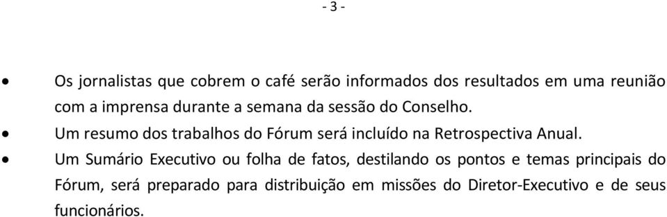 Um resumo dos trabalhos do Fórum será incluído na Retrospectiva Anual.