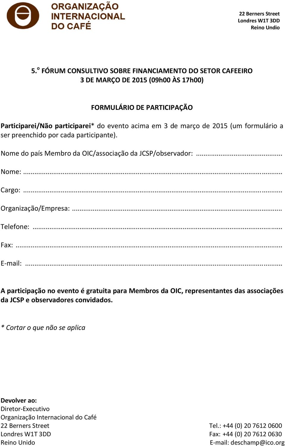 formulário a ser preenchido por cada participante). Nome do país Membro da OIC/associação da JCSP/observador:... Nome:... Cargo:... Organização/Empresa:... Telefone:... Fax:... E mail:.