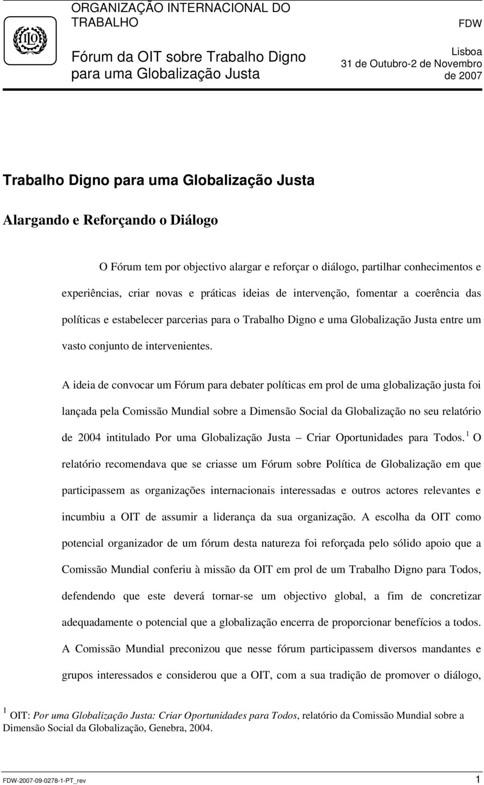 e estabelecer parcerias para o Trabalho Digno e uma Globalização Justa entre um vasto conjunto de intervenientes.