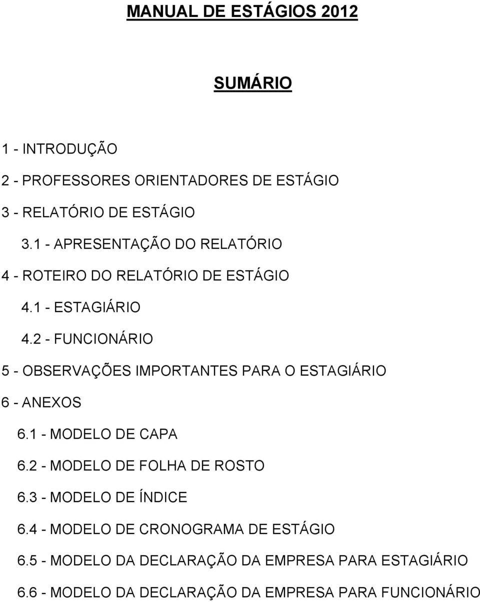 2 - FUNCIONÁRIO 5 - OBSERVAÇÕES IMPORTANTES PARA O ESTAGIÁRIO 6 - ANEXOS 6.1 - MODELO DE CAPA 6.