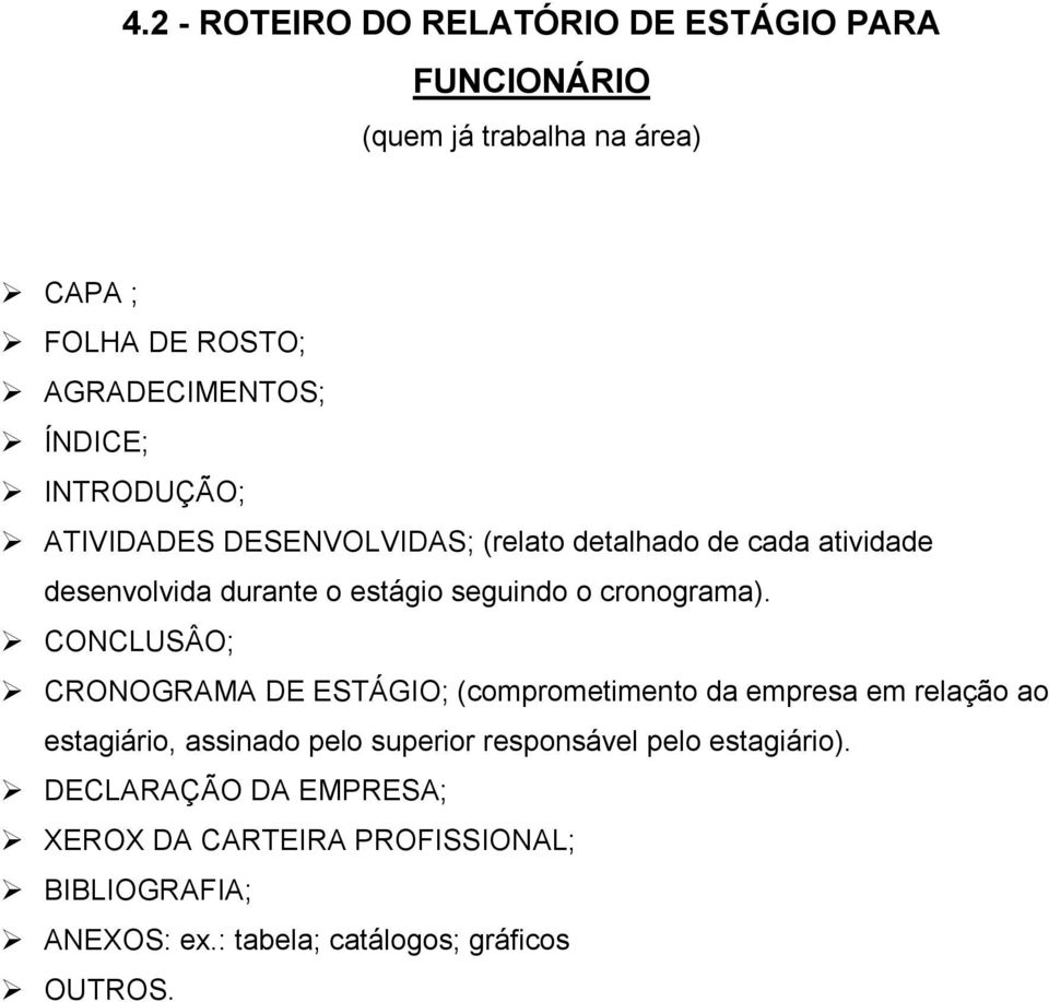 CONCLUSÂO; CRONOGRAMA DE ESTÁGIO; (comprometimento da empresa em relação ao estagiário, assinado pelo superior responsável pelo