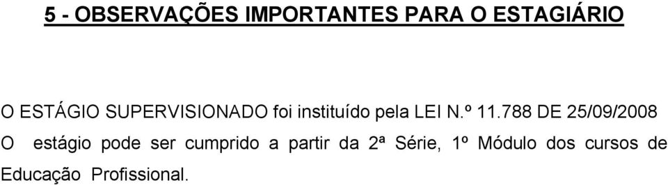 788 DE 25/09/2008 O estágio pode ser cumprido a