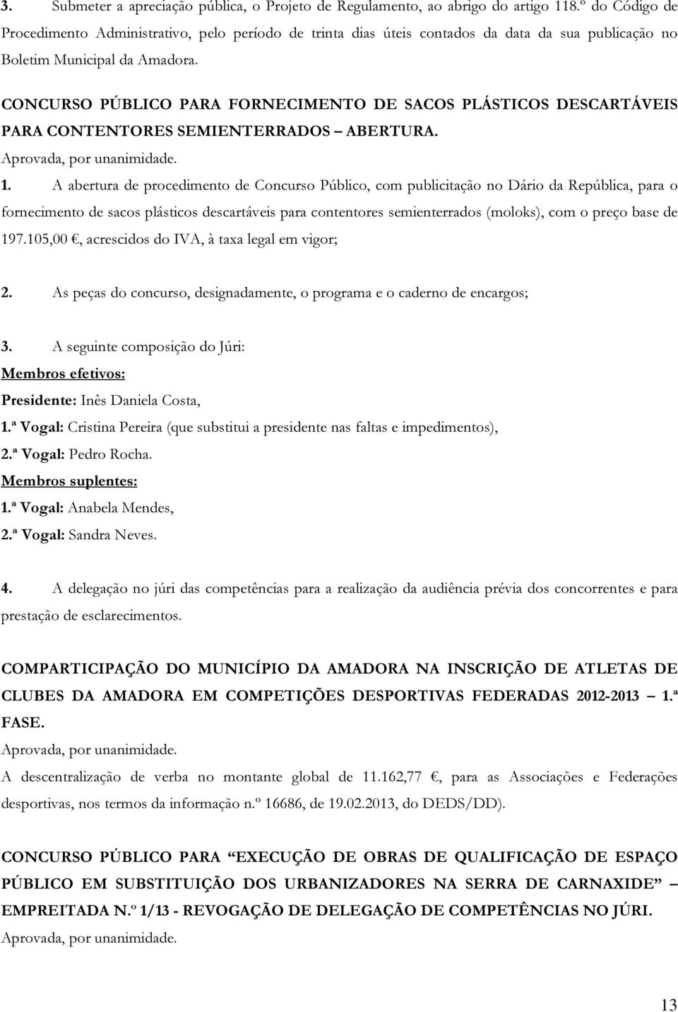 CONCURSO PÚBLICO PARA FORNECIMENTO DE SACOS PLÁSTICOS DESCARTÁVEIS PARA CONTENTORES SEMIENTERRADOS ABERTURA. 1.