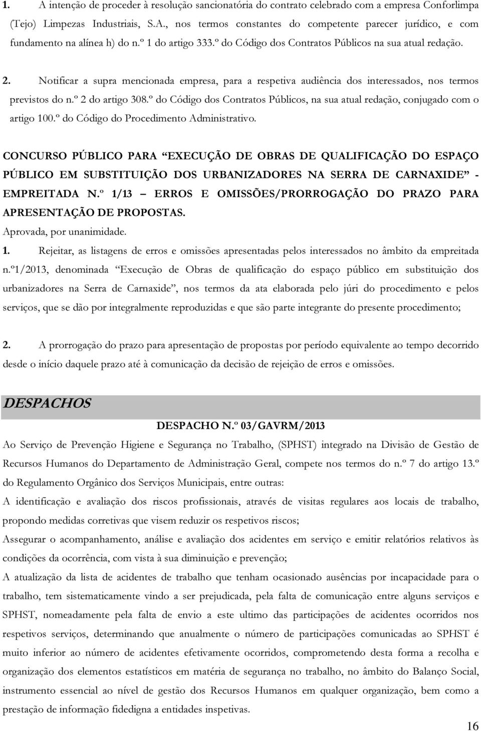 º 2 do artigo 308.º do Código dos Contratos Públicos, na sua atual redação, conjugado com o artigo 100.º do Código do Procedimento Administrativo.