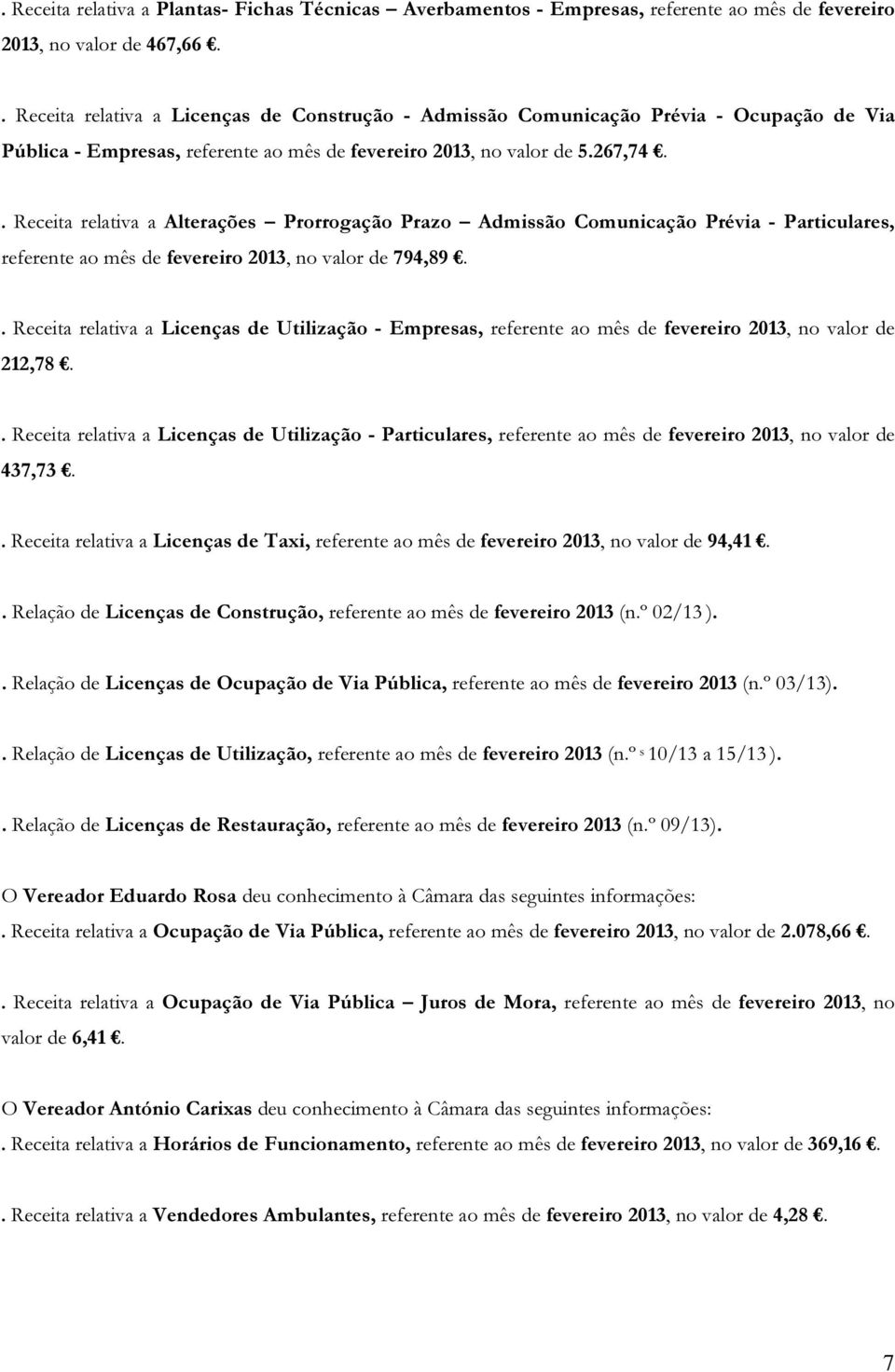 . Receita relativa a Alterações Prorrogação Prazo Admissão Comunicação Prévia - Particulares, referente ao mês de fevereiro 2013, no valor de 794,89.