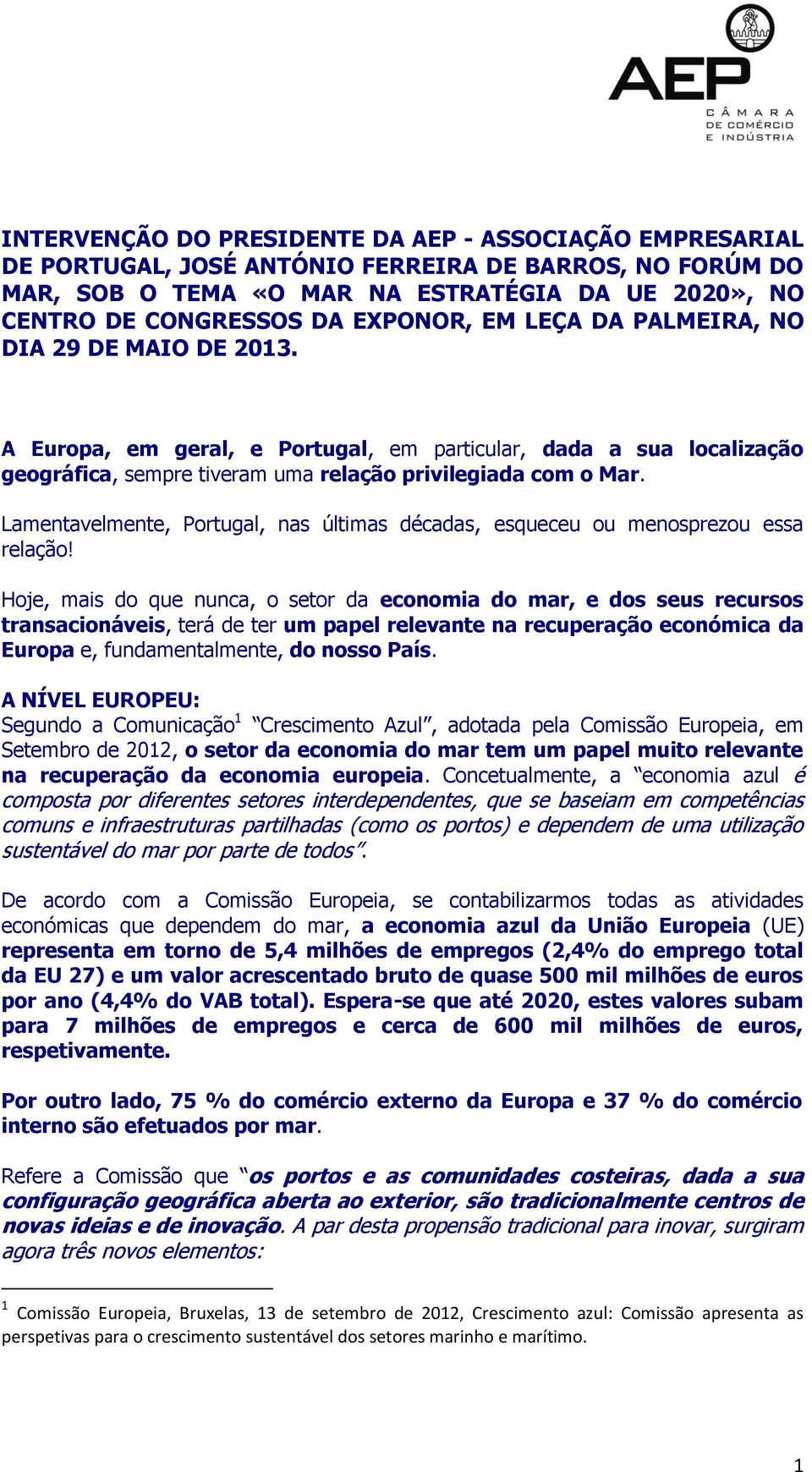 Lamentavelmente, Portugal, nas últimas décadas, esqueceu ou menosprezou essa relação!