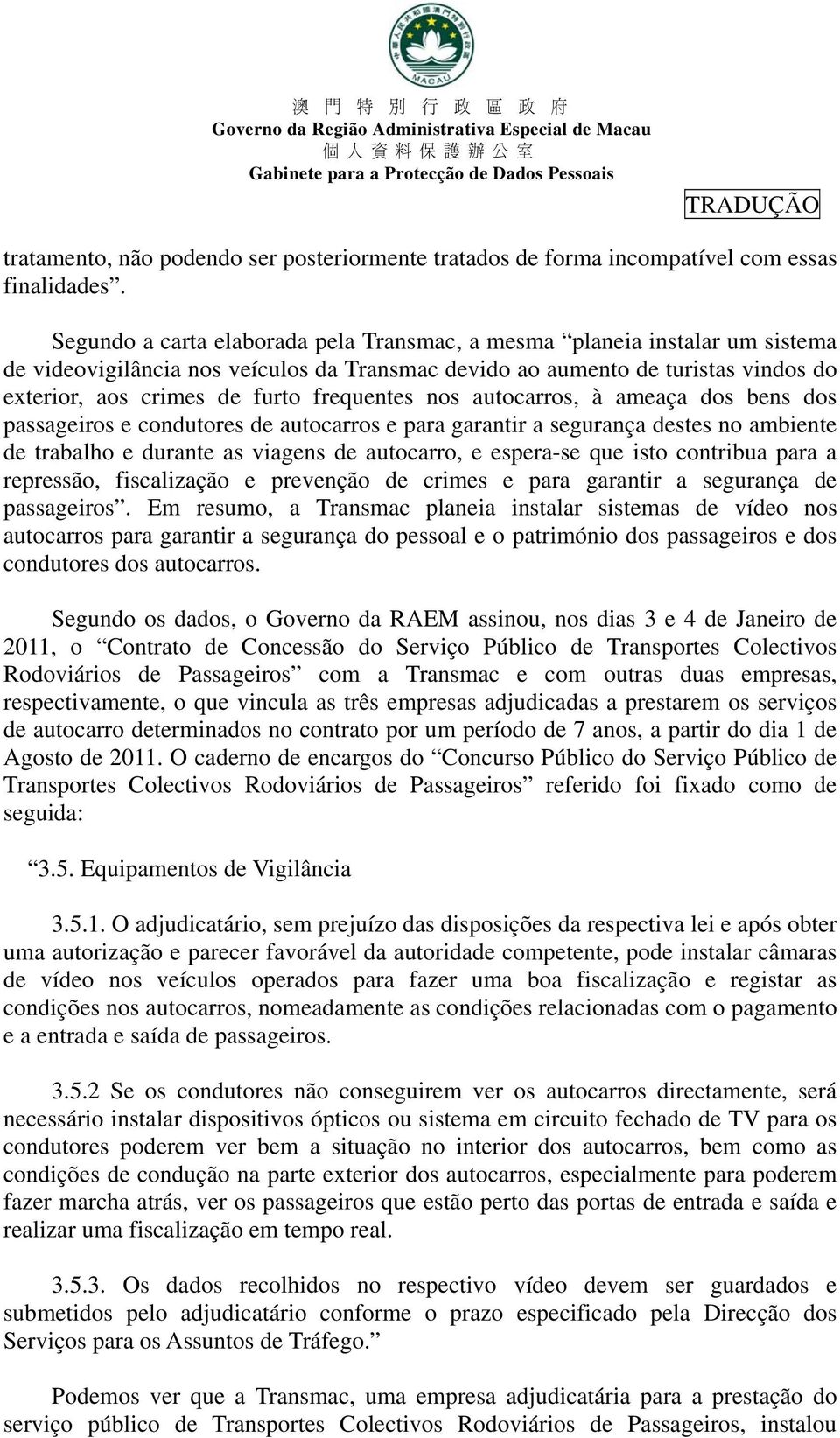 frequentes nos autocarros, à ameaça dos bens dos passageiros e condutores de autocarros e para garantir a segurança destes no ambiente de trabalho e durante as viagens de autocarro, e espera-se que