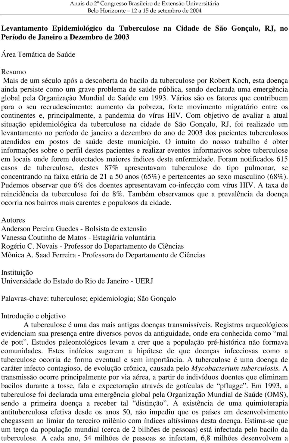 declarada uma emergência global pela Organização Mundial de Saúde em 1993.