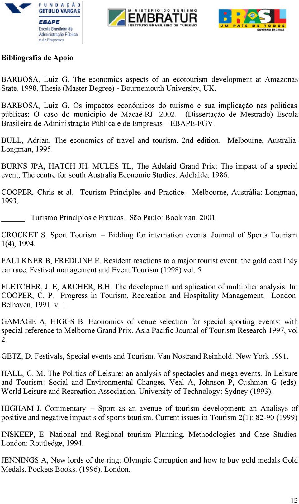 BURNS JPA, HATCH JH, MULES TL, The Adelaid Grand Prix: The impact of a special event; The centre for south Australia Economic Studies: Adelaide. 1986. COOPER, Chris et al.