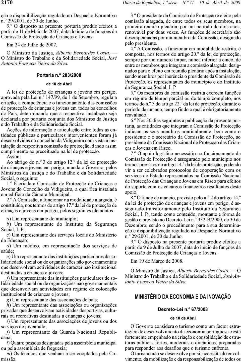 O Ministro da Justiça, Alberto Bernardes Costa. O Ministro do Trabalho e da Solidariedade Social, José António Fonseca Vieira da Silva. Portaria n.