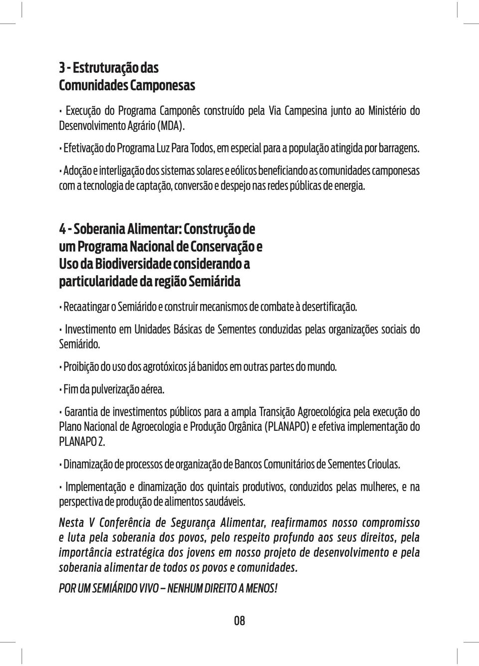 Adoção e interligação dos sistemas solares e eólicos beneficiando as comunidades camponesas com a tecnologia de captação, conversão e despejo nas redes públicas de energia.