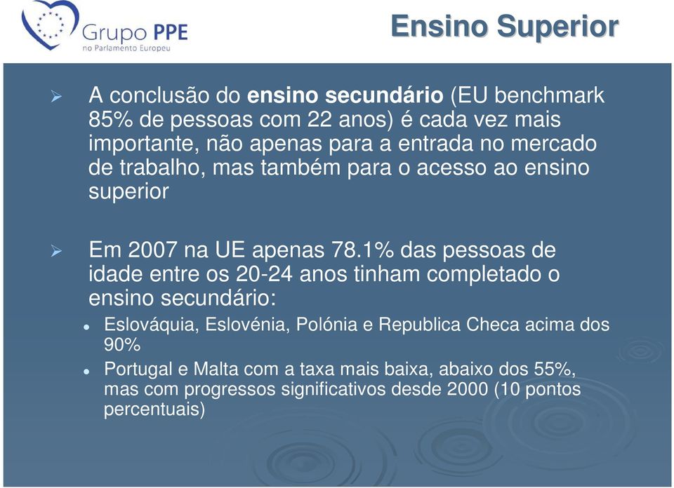 1% das pessoas de idade entre os 20-24 anos tinham completado o ensino secundário: Eslováquia, Eslovénia, Polónia e Republica