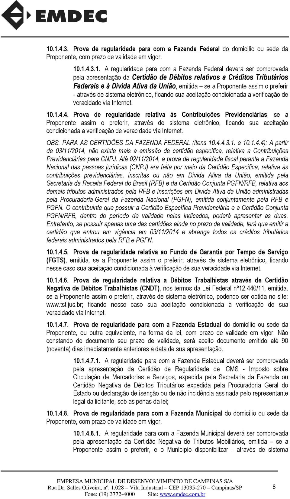 ficando sua aceitação condicionada a verificação de veracidade via Internet. 10.1.4.