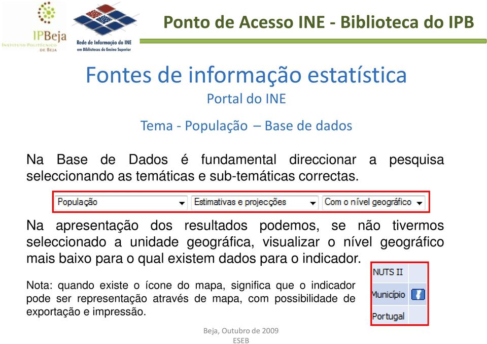 Na apresentação dos resultados podemos, se não tivermos seleccionado a unidade geográfica, visualizar o nível geográfico mais