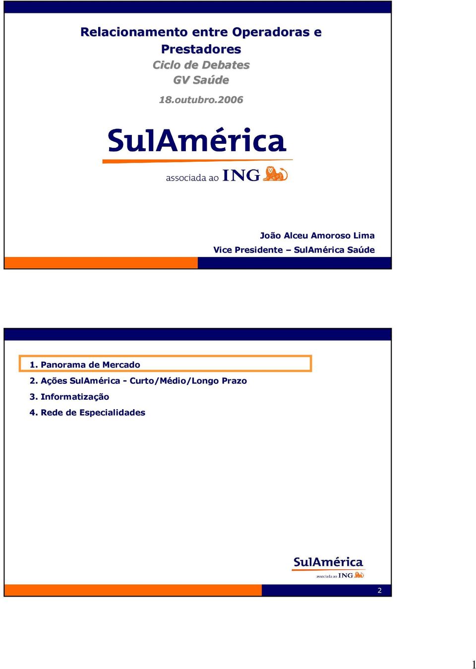 2006 João Alceu Amoroso Lima Vice Presidente SulAmérica Saúde 1.