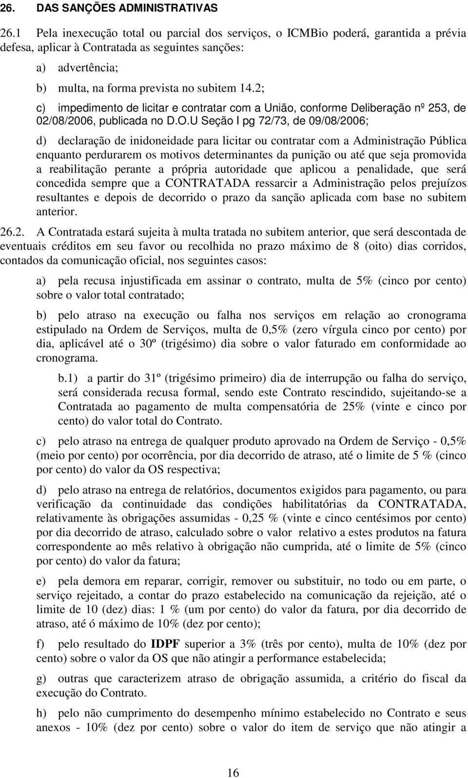 2; c) impedimento de licitar e contratar com a União, conforme Deliberação nº 253, de 02/08/2006, publicada no D.O.