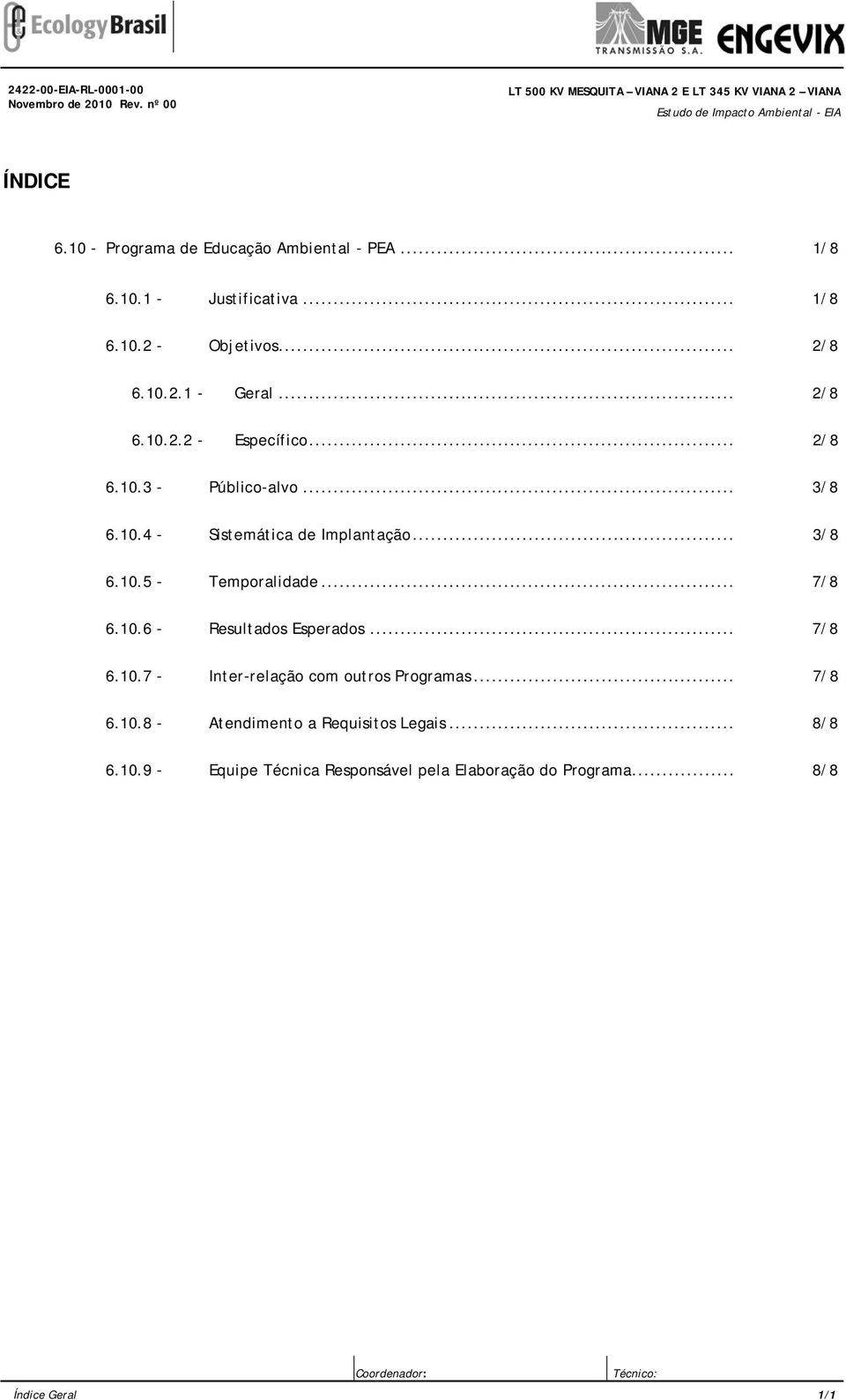 .. 3/8 6.10.5 - Temporalidade... 7/8 6.10.6 - Resultados Esperados... 7/8 6.10.7 - Inter-relação com outros Programas... 7/8 6.10.8 - Atendimento a Requisitos Legais.