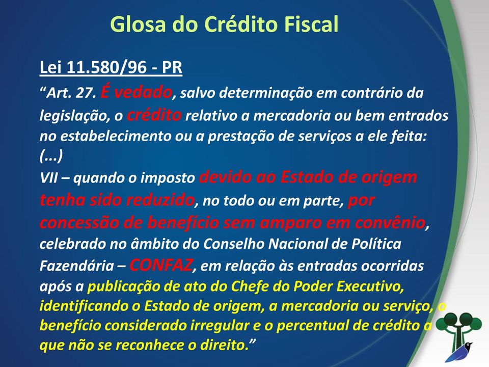 ..) VII quando o imposto devido ao Estado de origem tenha sido reduzido, no todo ou em parte, por concessão de benefício sem amparo em convênio, celebrado no âmbito do