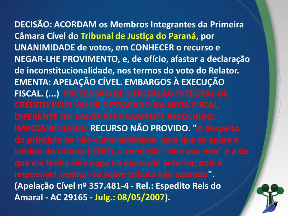 ..) PRETENSÃO DE UTILIZAÇÃO INTEGRAL DE CRÉDITO PELO VALOR DESTACADO NA NOTA FISCAL, DIFERENTE DO VALOR EFETIVAMENTE RECOLHIDO. IMPOSSIBILIDADE. RECURSO NÃO PROVIDO.