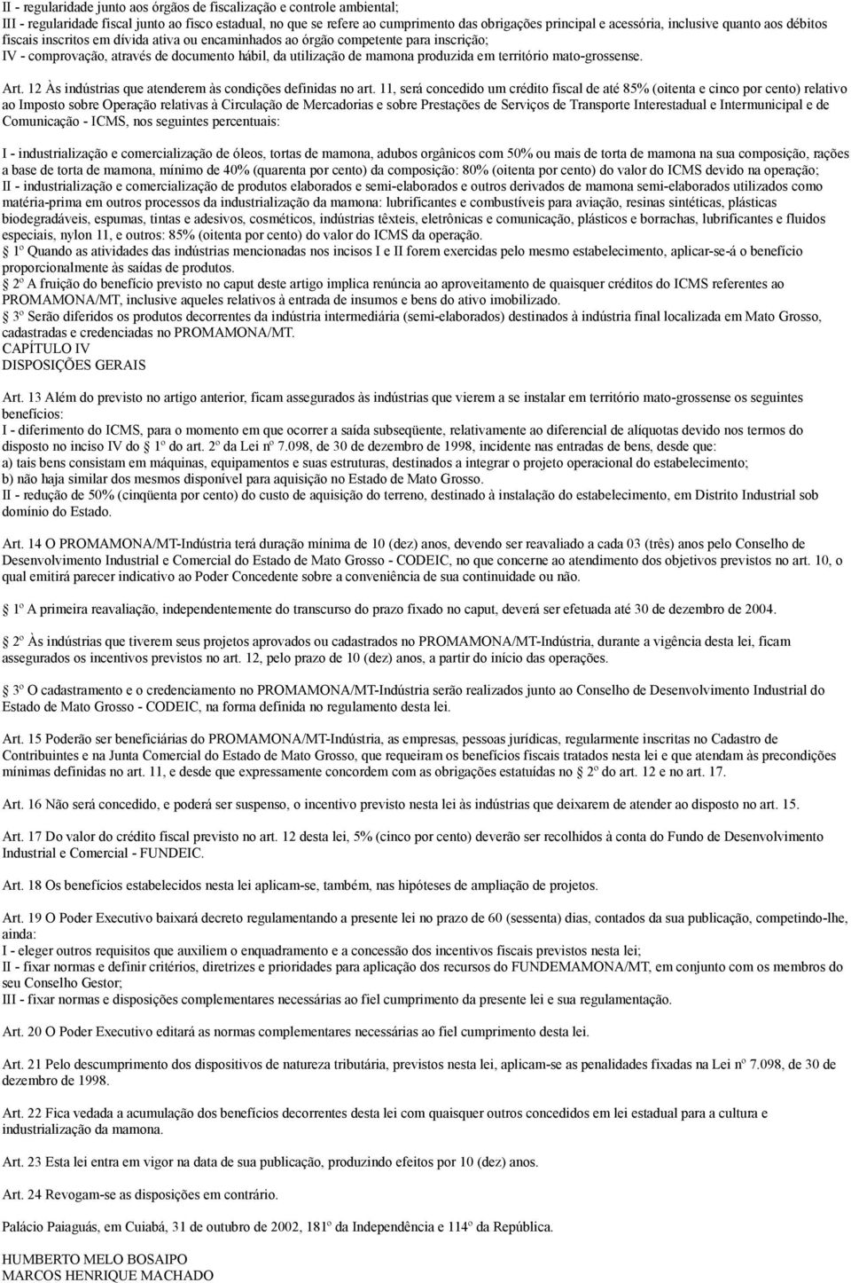 território mato-grossense. Art. 12 Às indústrias que atenderem às condições definidas no art.