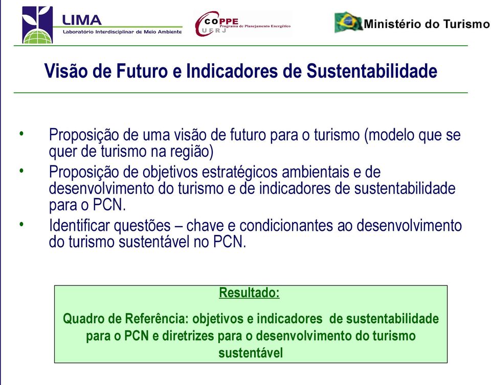 sustentabilidade para o PCN. Identificar questões chave e condicionantes ao desenvolvimento do turismo sustentável no PCN.