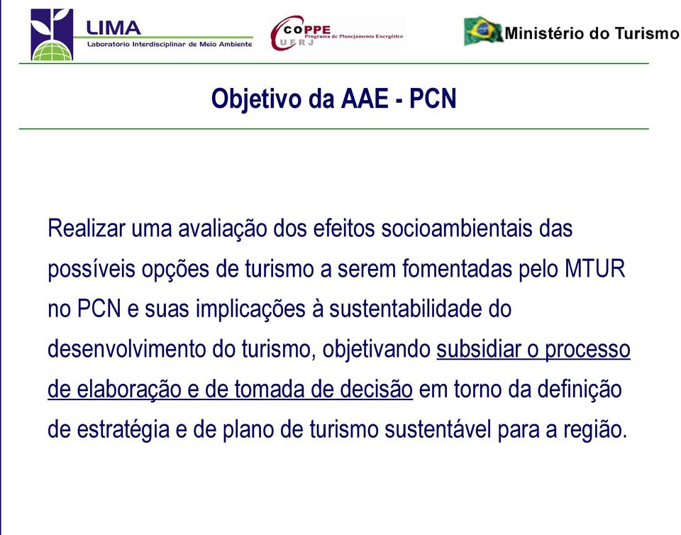 sustentabilidade do desenvolvimento do turismo, objetivando subsidiar o processo de