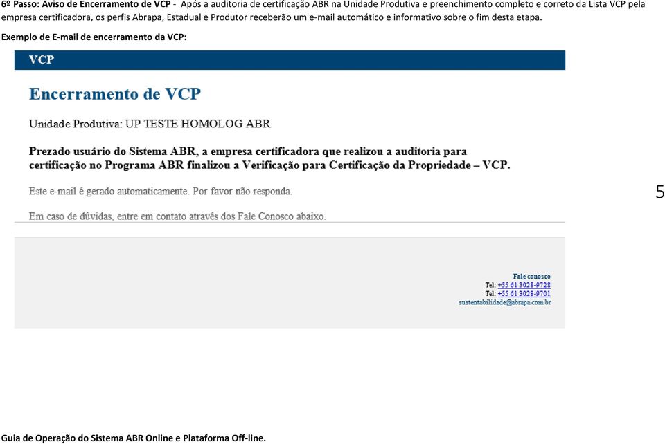 certificadora, os perfis Abrapa, Estadual e Produtor receberão um e-mail