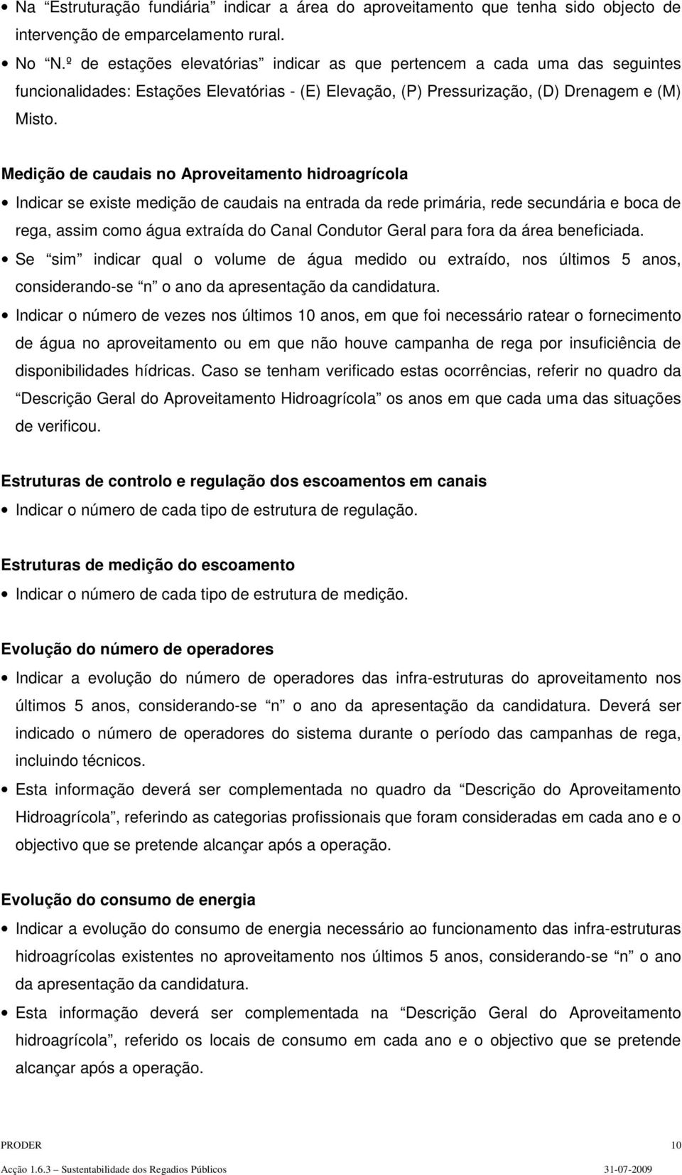 Medição de caudais no Aproveitamento hidroagrícola Indicar se existe medição de caudais na entrada da rede primária, rede secundária e boca de rega, assim como água extraída do Canal Condutor Geral