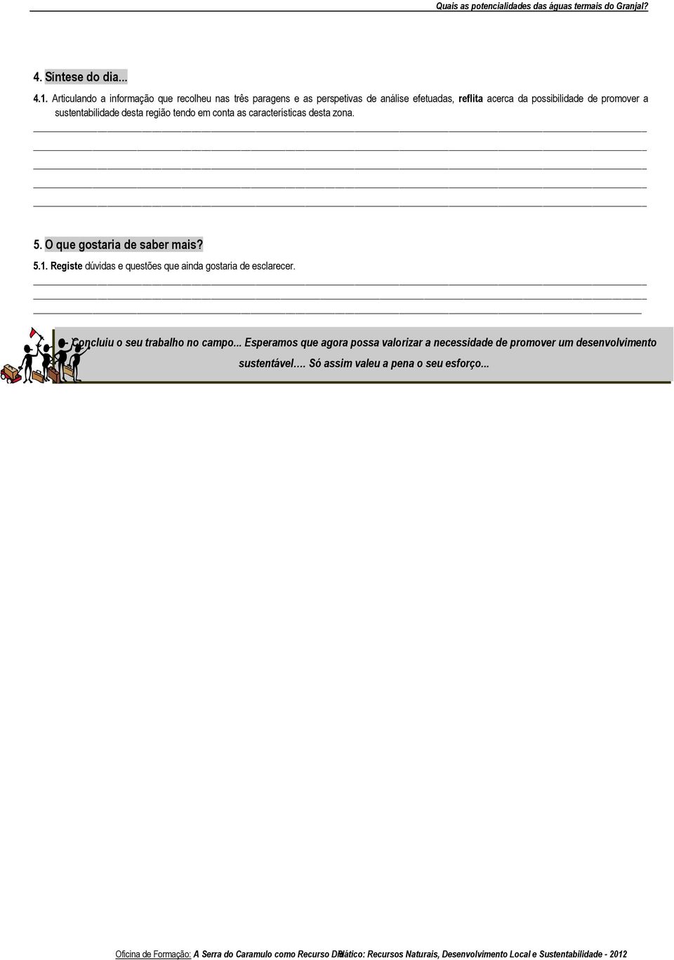 desta região tendo em conta as características desta zona. 5. O que gostaria de saber mais? 5.1. Registe dúvidas e questões que ainda gostaria de esclarecer.