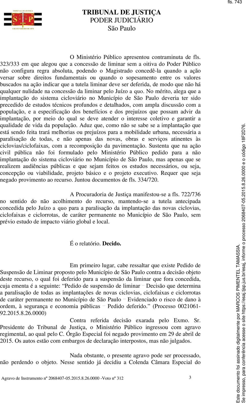 o sopesamento entre os valores buscados na ação indicar que a tutela liminar deve ser deferida, de modo que não há qualquer nulidade na concessão da liminar pelo Juízo a quo.