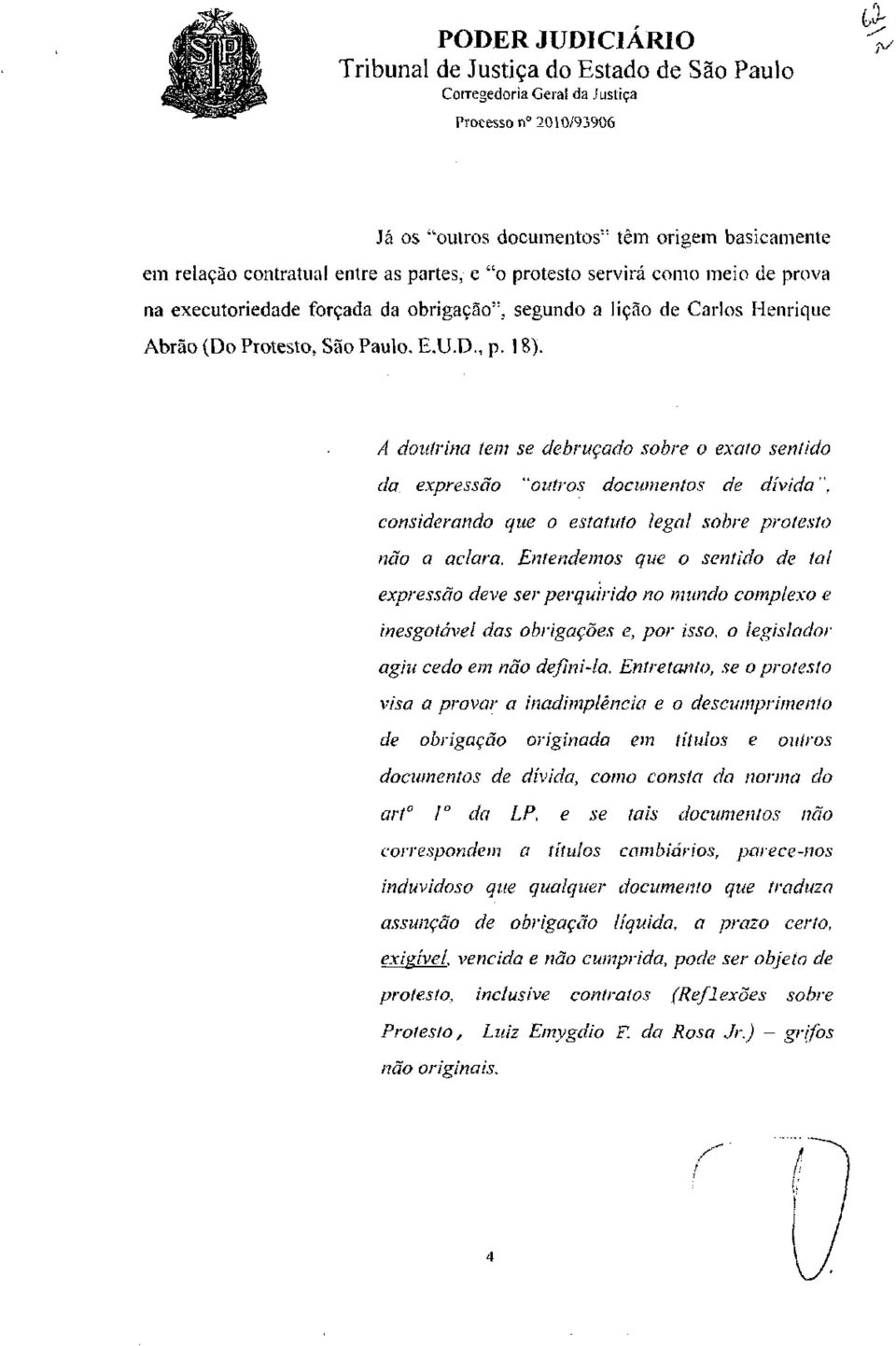 lição de Carlos Henrique Abrão (Do Protesto, São Paulo. E.U.D., p. 18). A doutrina tem se debruçado sobre o exato sentido da expressão "outros documentos de dívida".