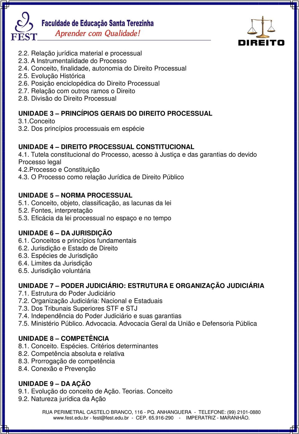 1. Tutela constitucional do Processo, acesso à Justiça e das garantias do devido Processo legal 4.2.Processo e Constituição 4.3.