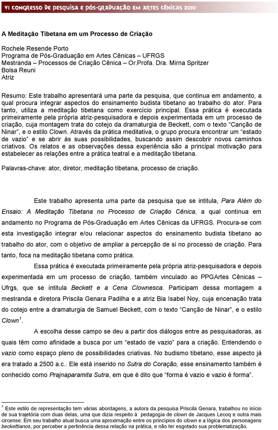 ator. Para tanto, utiliza a meditação tibetana como exercício principal.