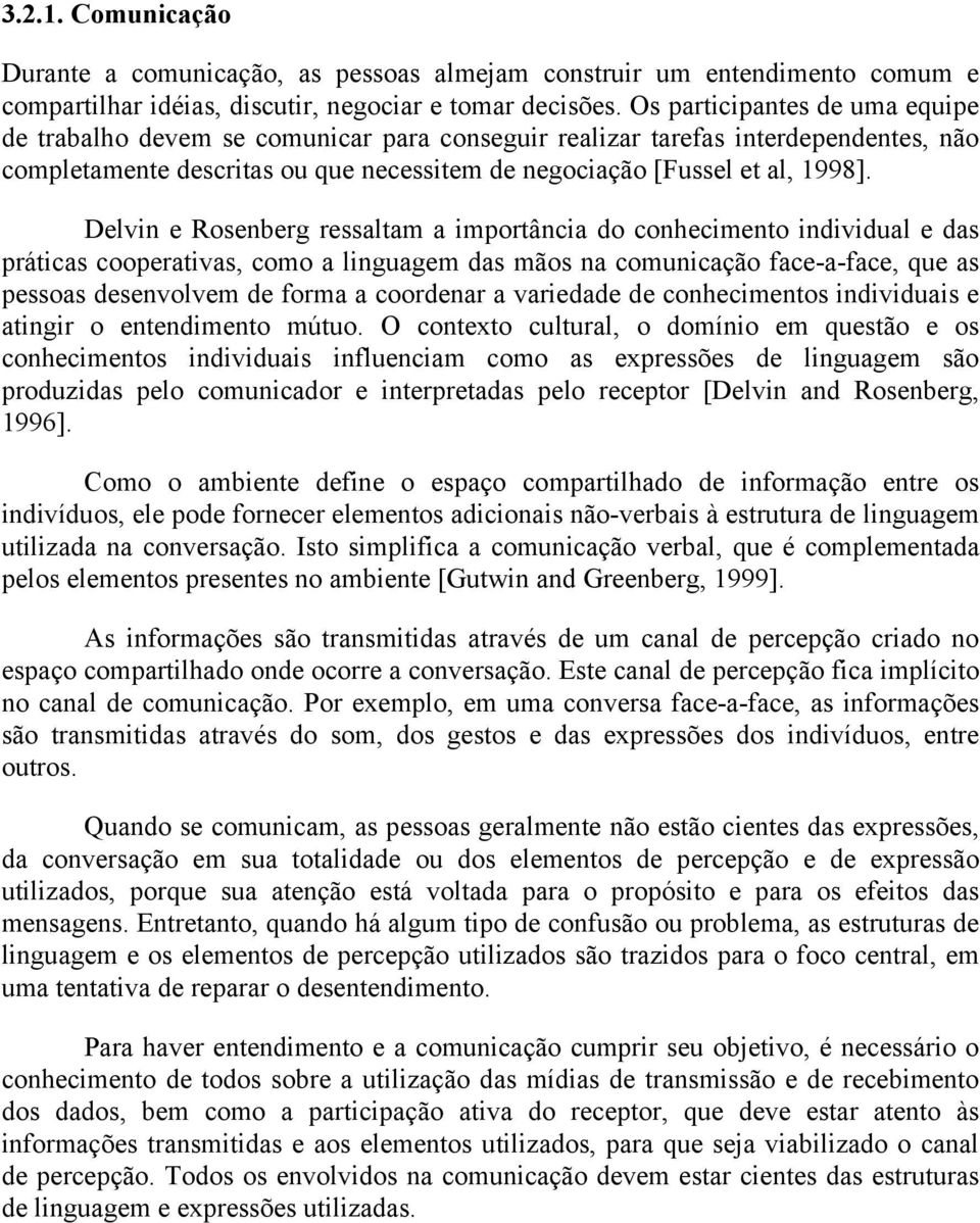 Delvin e Rosenberg ressaltam a importância do conhecimento individual e das práticas cooperativas, como a linguagem das mãos na comunicação face-a-face, que as pessoas desenvolvem de forma a