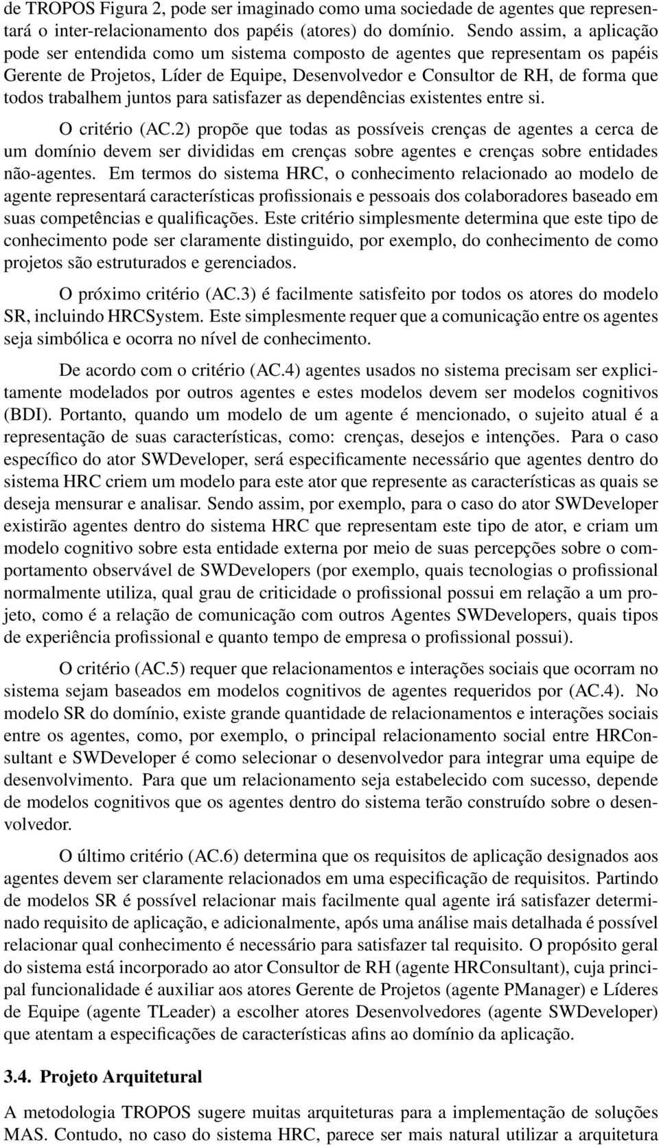 trabalhem juntos para satisfazer as dependências existentes entre si. O critério (AC.