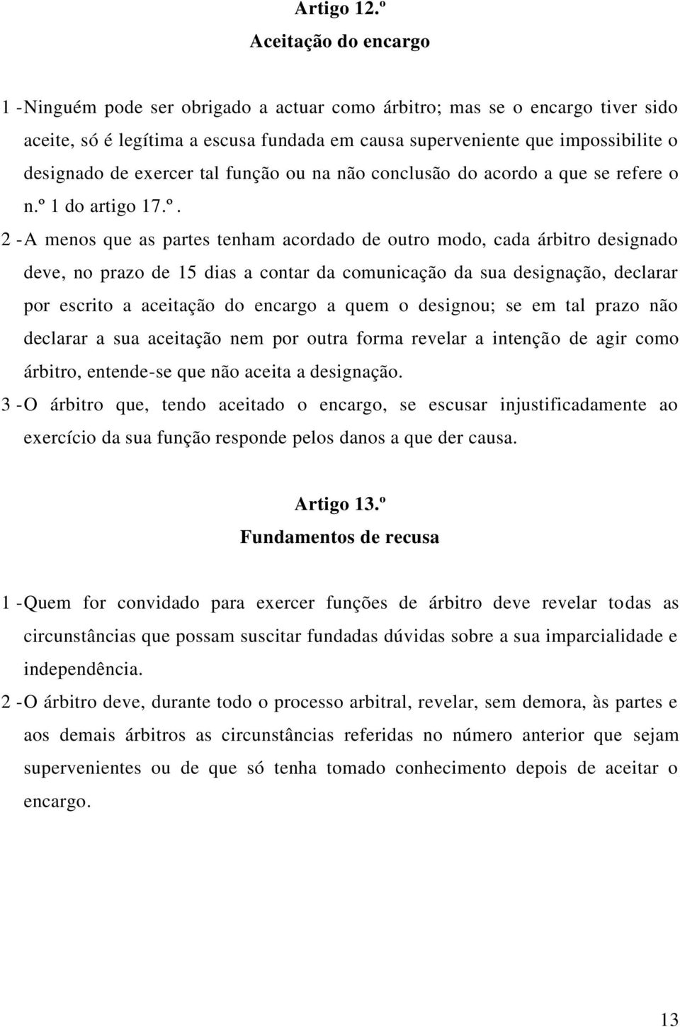 exercer tal função ou na não conclusão do acordo a que se refere o n.º 