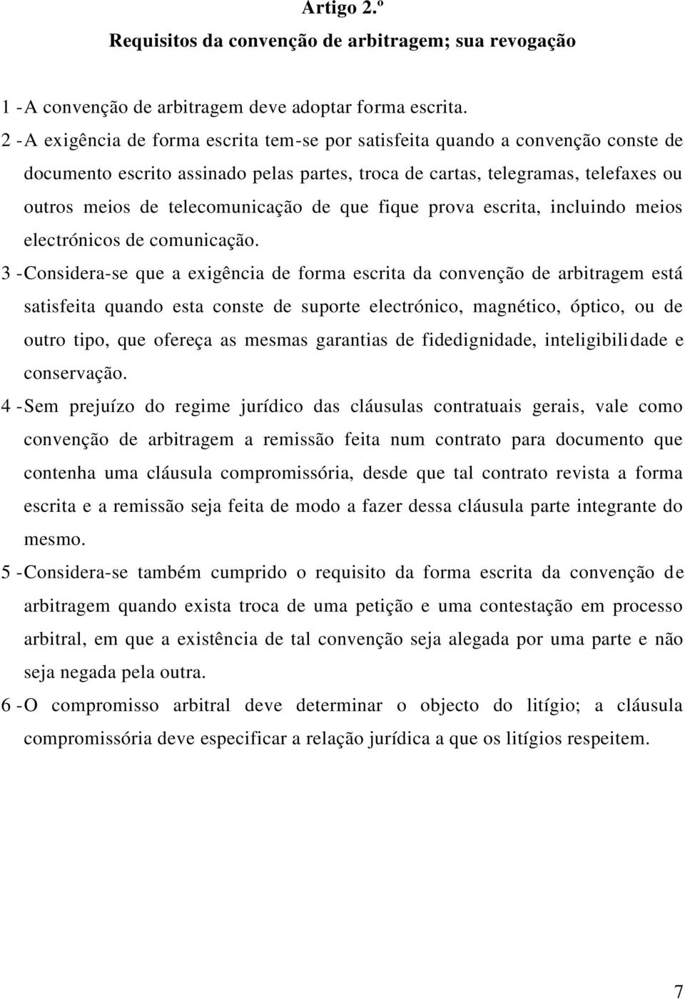 de que fique prova escrita, incluindo meios electrónicos de comunicação.