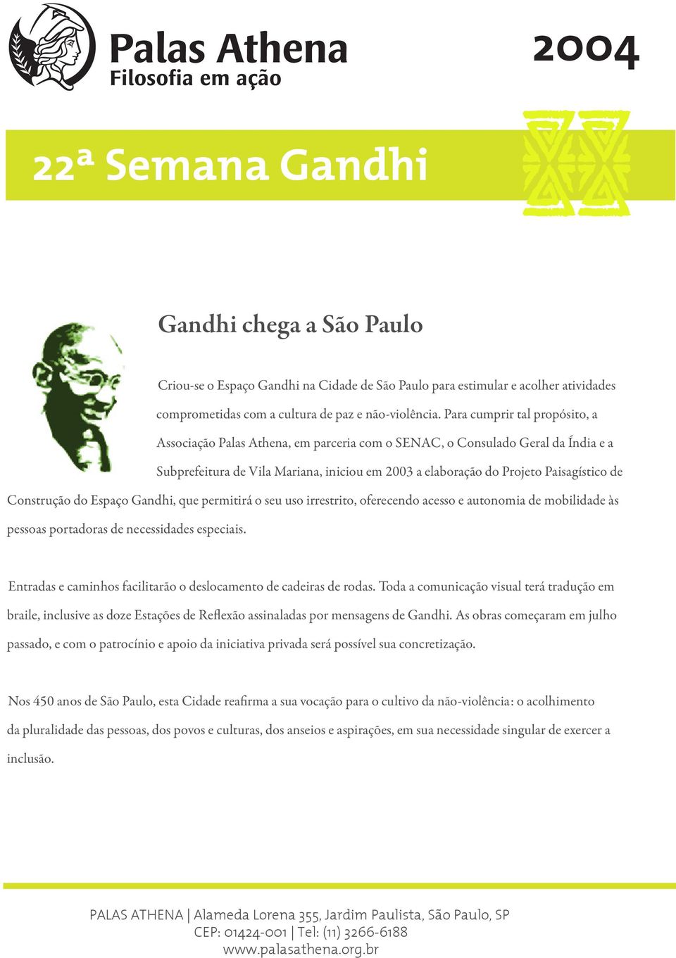 Construção do Espaço Gandhi, que permitirá o seu uso irrestrito, oferecendo acesso e autonomia de mobilidade às pessoas portadoras de necessidades especiais.