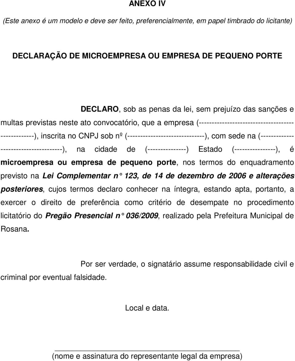 (------------- ------------------------), na cidade de (---------------) Estado (----------------), é microempresa ou empresa de pequeno porte, nos termos do enquadramento previsto na Lei