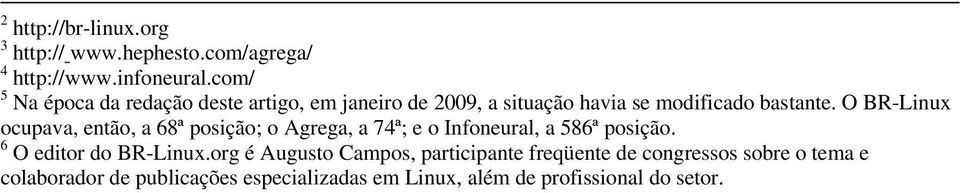 O BR-Linux ocupava, então, a 68ª posição; o Agrega, a 74ª; e o Infoneural, a 586ª posição. 6 O editor do BR-Linux.