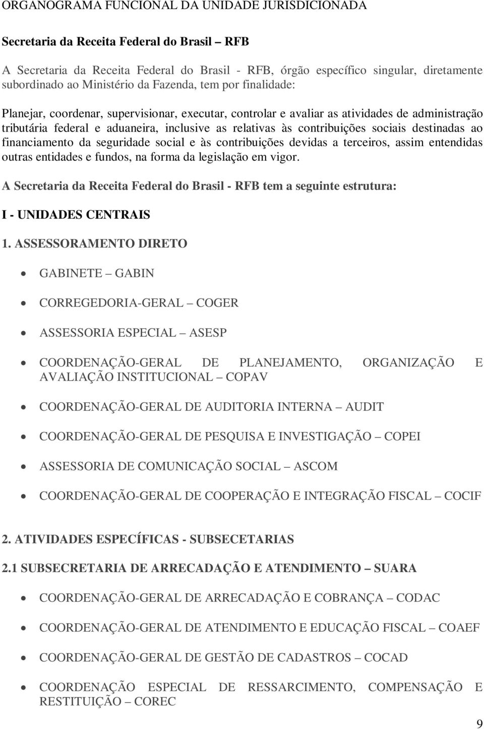 contribuições sociais destinadas ao financiamento da seguridade social e às contribuições devidas a terceiros, assim entendidas outras entidades e fundos, na forma da legislação em vigor.