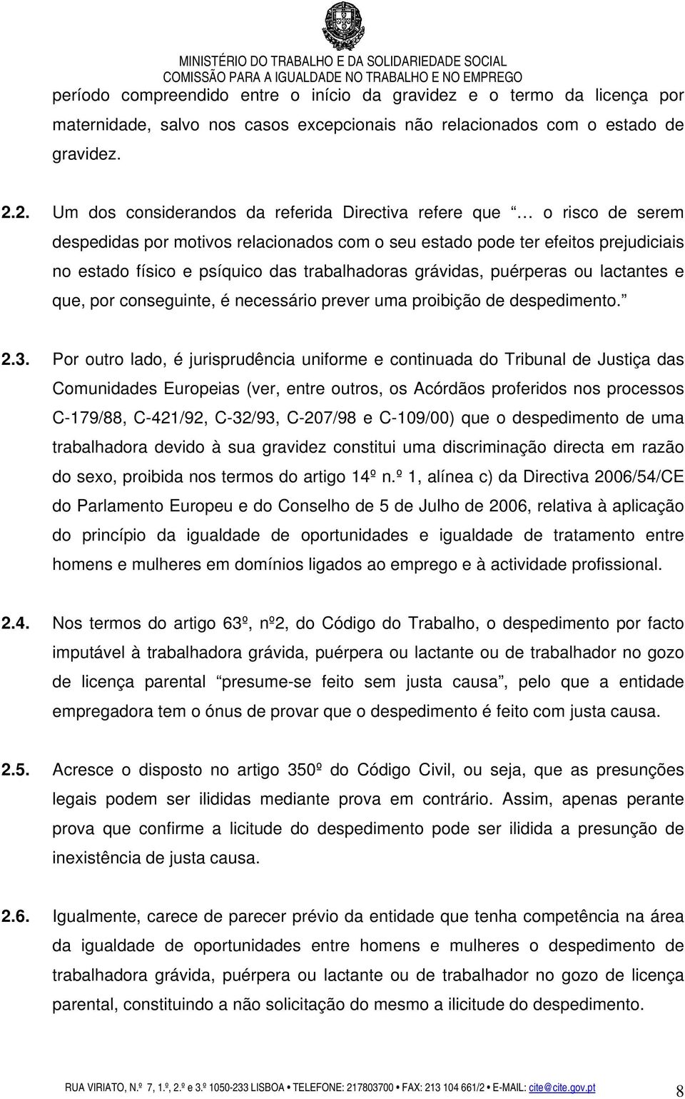 trabalhadoras grávidas, puérperas ou lactantes e que, por conseguinte, é necessário prever uma proibição de despedimento. 2.3.