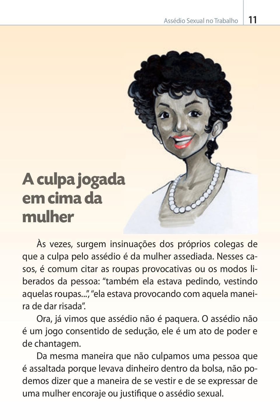 .., ela estava provocando com aquela maneira de dar risada. Ora, já vimos que assédio não é paquera.