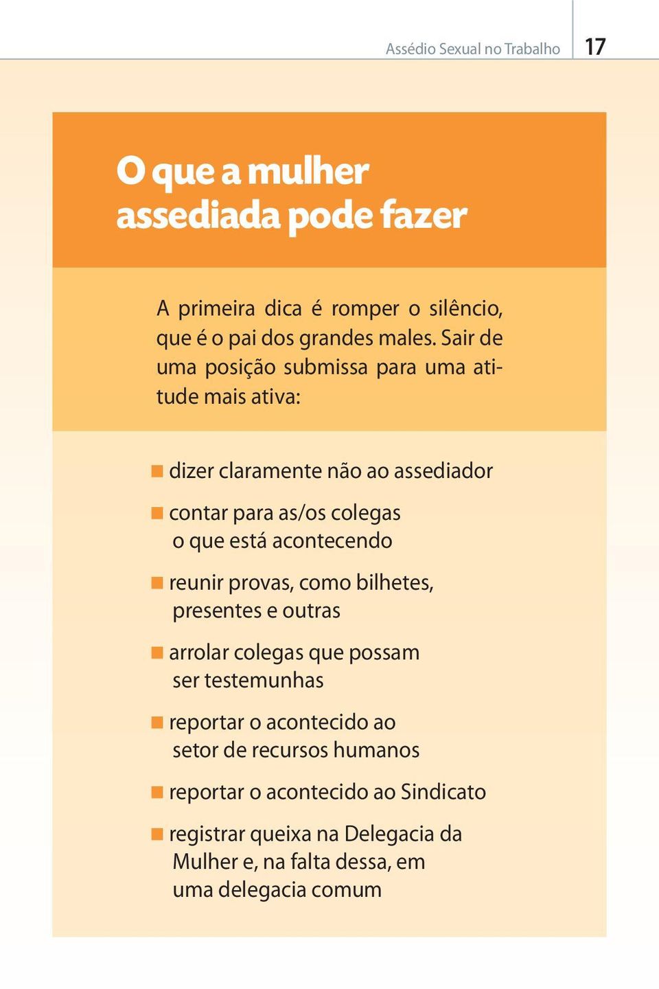 acontecendo reunir provas, como bilhetes, presentes e outras arrolar colegas que possam ser testemunhas reportar o acontecido ao