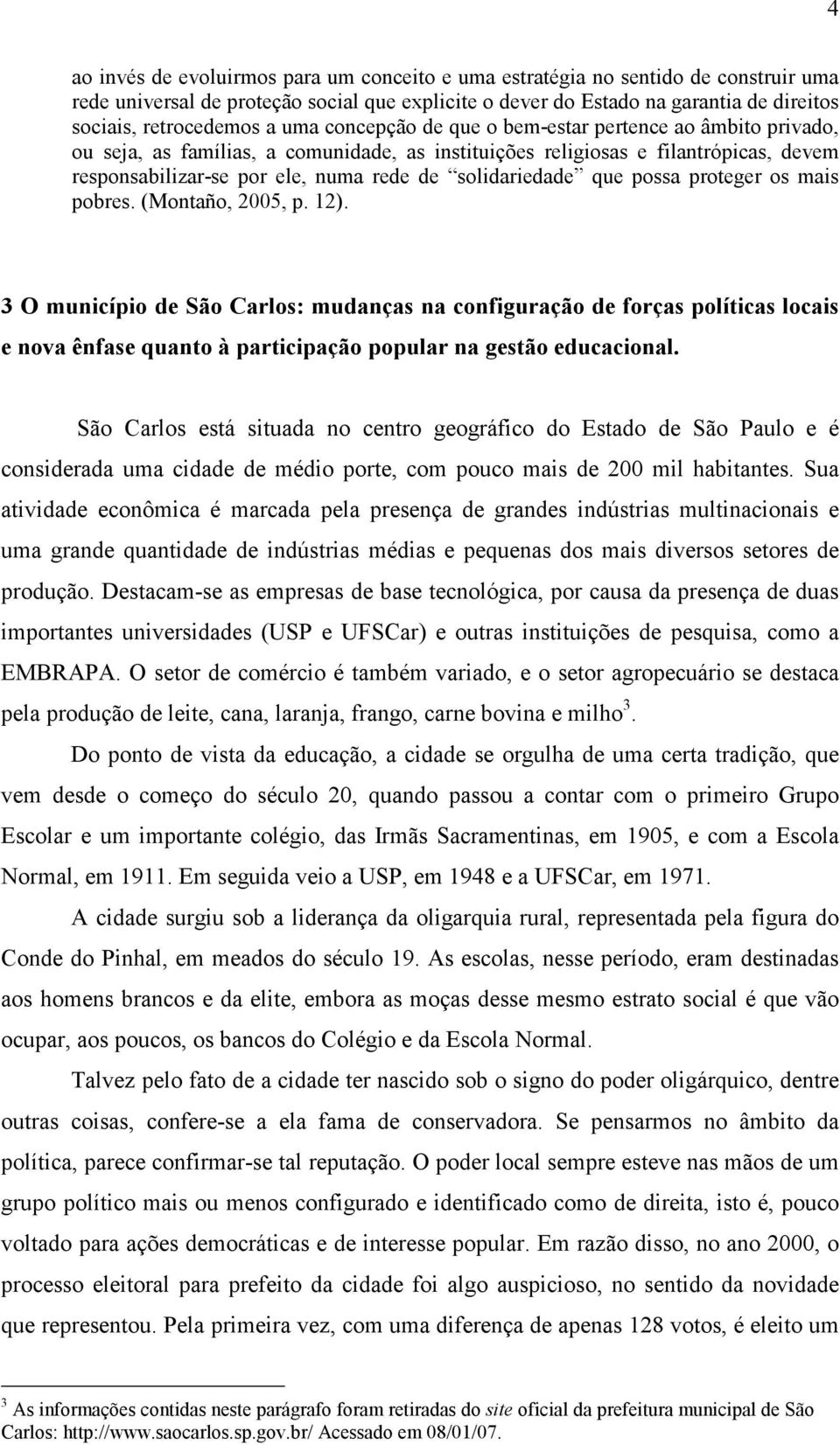 solidariedade que possa proteger os mais pobres. (Montaño, 2005, p. 12).