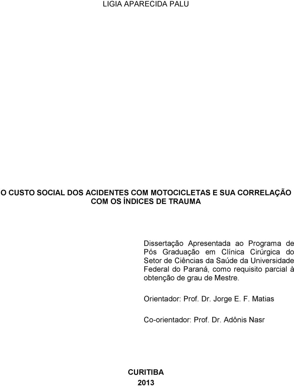 Setor de Ciências da Saúde da Universidade Federal do Paraná, como requisito parcial à obtenção