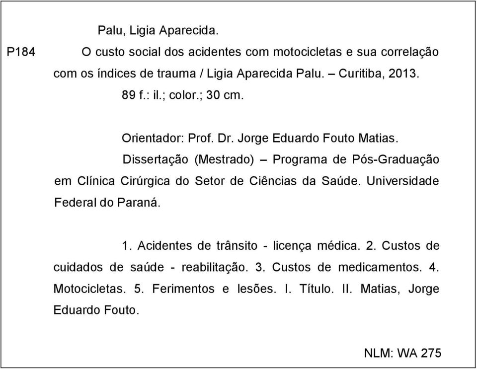 Dissertação (Mestrado) Programa de Pós-Graduação em Clínica Cirúrgica do Setor de Ciências da Saúde. Universidade Federal do Paraná. 1.